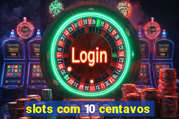 slots com 10 centavos